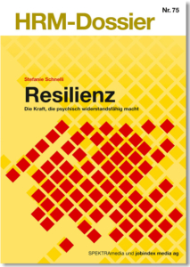 HRM-Dossier Nr.75: Resilienz. Die Kraft, die psychisch widerstandsfähig macht.